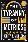 Muller, Jerry Z. - The Tyranny of Metrics