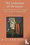 Wolin, Richard - The Seduction of Unreason