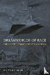 Bell, Duncan - Dreamworlds of Race