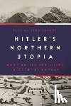 Stratigakos, Despina - Hitler’s Northern Utopia