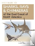 Ebert, Dr. David A., Dando, Marc - Field Guide to Sharks, Rays and Chimaeras of the East Coast of North America