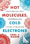 Nahin, Paul J. - Hot Molecules, Cold Electrons