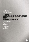 Chakrabarti, Vishaan - The Architecture of Urbanity