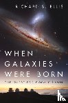 Ellis, Richard S. - When Galaxies Were Born