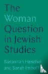 Heschel, Professor Susannah, Imhoff, Sarah - The Woman Question in Jewish Studies