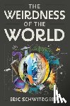 Schwitzgebel, Eric - The Weirdness of the World
