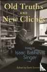 Singer, Isaac Bashevis - Old Truths and New Cliches