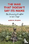 Stearns, Jason K. - The War That Doesn't Say Its Name