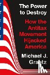Graetz, Michael J. - The Power to Destroy