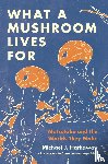 Hathaway, Michael J. - What a Mushroom Lives For