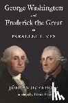 Overhoff, Jurgen - George Washington and Frederick the Great
