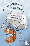 Nahin, Paul J. - How to Fall Slower Than Gravity