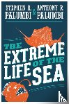 Palumbi, Stephen R., Palumbi, Anthony R. - The Extreme Life of the Sea