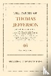 Jefferson, Thomas - The Papers of Thomas Jefferson, Volume 46