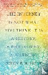 Smith-Ruiu, Justin - The Internet Is Not What You Think It Is