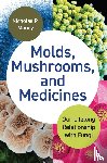 Money, Nicholas P. - Molds, Mushrooms, and Medicines