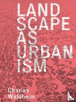 Waldheim, Charles - Landscape as Urbanism