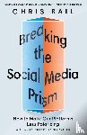 Bail, Chris - Breaking the Social Media Prism