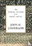 Cochrane, John H. - The Fiscal Theory of the Price Level
