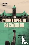 Phelps, Michelle S. - The Minneapolis Reckoning