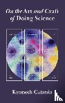 Catania, Kenneth - On the Art and Craft of Doing Science