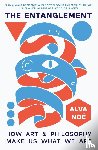 Noe, Alva - The Entanglement