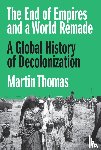 Thomas, Professor Martin - The End of Empires and a World Remade
