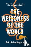 Schwitzgebel, Eric - The Weirdness of the World