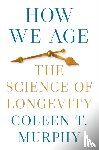 Murphy, Coleen T. - How We Age