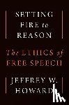 Howard, Jeffrey W. - Setting Fire to Reason