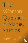 Ali, Kecia - The Woman Question in Islamic Studies