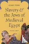 Perry, Craig - Slavery and the Jews of Medieval Egypt