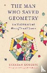 Roberts, Siobhan - The Man Who Saved Geometry