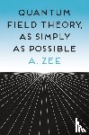 Zee, Anthony - Quantum Field Theory, as Simply as Possible