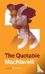 Machiavelli, Niccolo - The Quotable Machiavelli