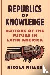Miller, Nicola - Republics of Knowledge