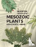 Arens, Nan Crystal - The Princeton Field Guide to Mesozoic Plants