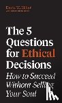 Miller, David W. - The 5 Questions for Ethical Decisions