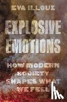 Illouz, Eva - Explosive Emotions