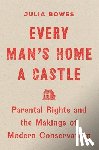 Bowes, Julia - Every Man's Home a Castle