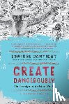 Danticat, Edwidge - Create Dangerously