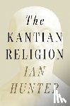 Hunter, Ian - The Kantian Religion