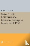 Tignor, Robert L. - State, Private Enterprise and Economic Change in Egypt, 1918-1952