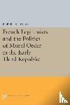 Locke, Robert R. - French Legitimists and the Politics of Moral Order in the Early Third Republic