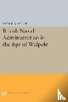 Baugh, Daniel A. - British Naval Administration in the Age of Walpole
