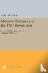 Koenker, Diane P. - Moscow Workers and the 1917 Revolution