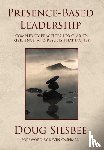 Silsbee, Doug - Presence-Based Leadership - Complexity Practices for Clarity, Resilience, and Results That Matter