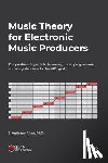 Allen, J. Anthony - Music Theory for Electronic Music Producers: The producers guide to harmony, chord progressions, and song structure in the MIDI grid.
