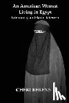 Berens, Cheri - An American Woman Living in Egypt: Life during an Islamic takeover