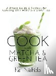 Nishida, Kei - Nishida, K: Cook with Matcha and Green Tea